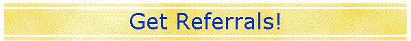 Get Referrals!
